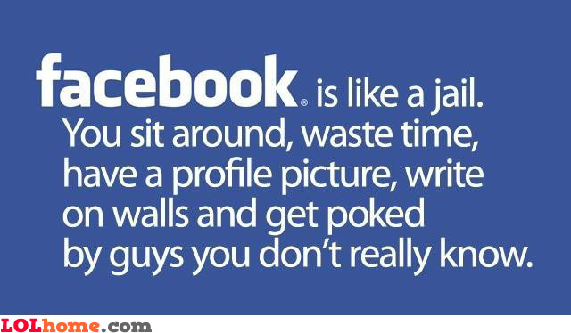 Facebook is like jail